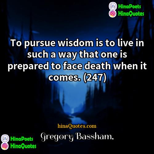 Gregory Bassham Quotes | To pursue wisdom is to live in